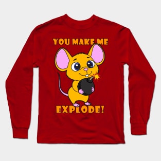 You Make Me Explode! Long Sleeve T-Shirt